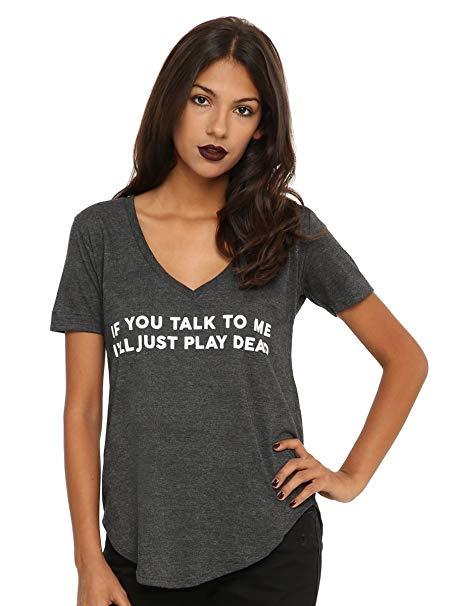 Juniors If You Talk To Me I’ll Just Play Dead Funny V-Neck Shirt New XS-3XL