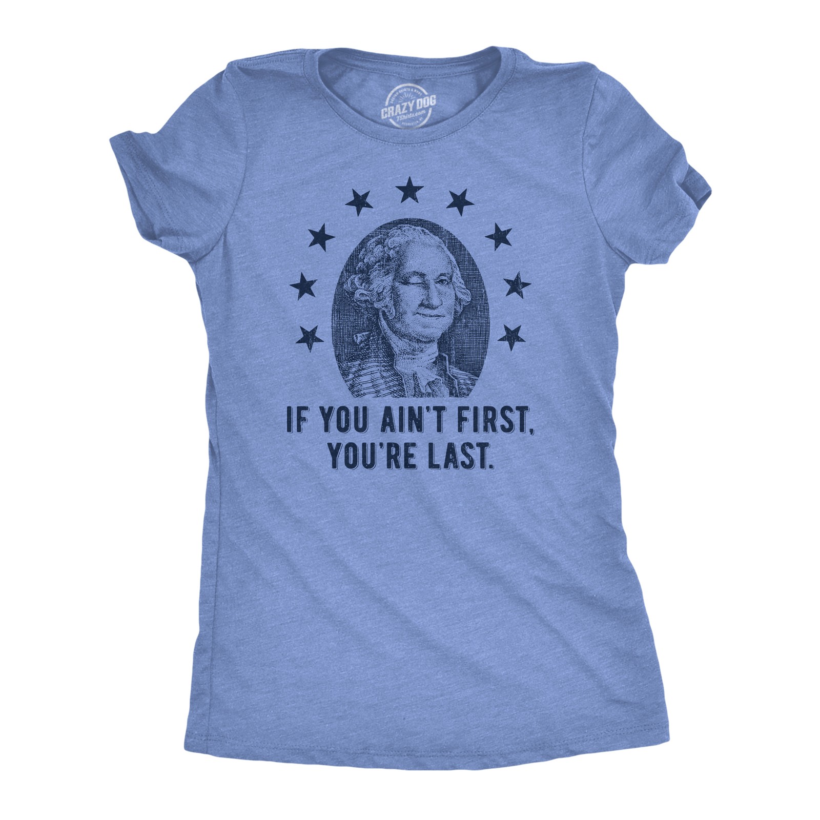 Womens If You Aint First Youre Last T Shirt Funny George Washington President