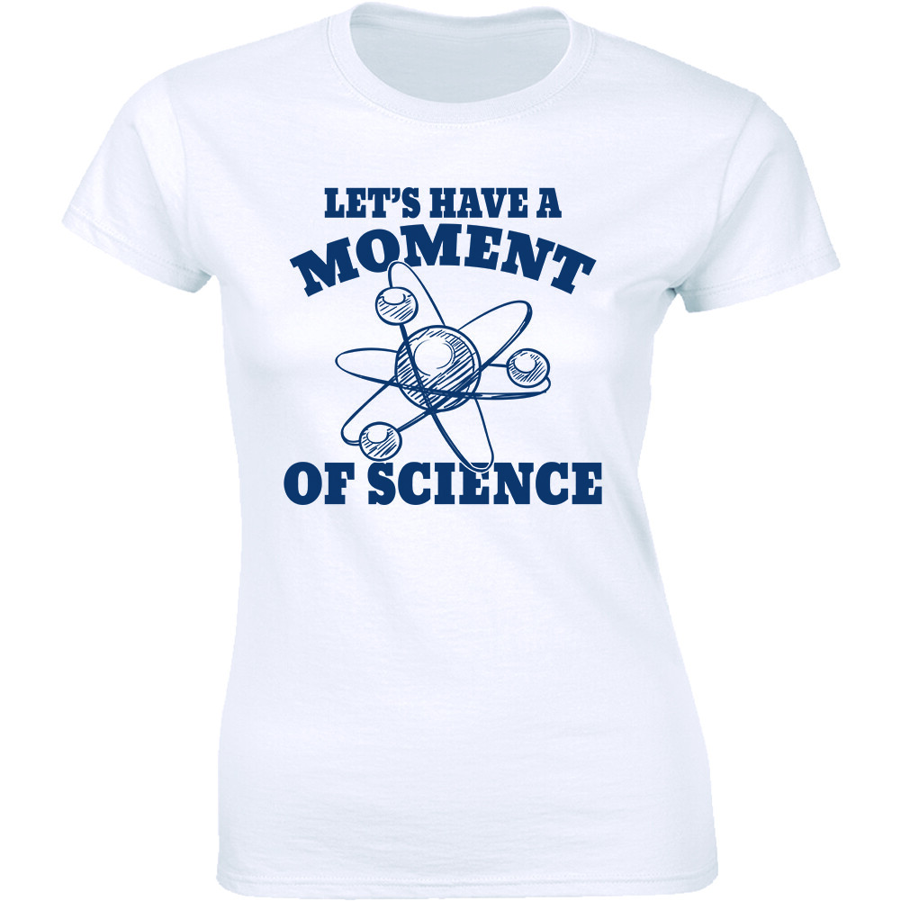 Let’s Have A Moment Of Science T-Shirt for Women