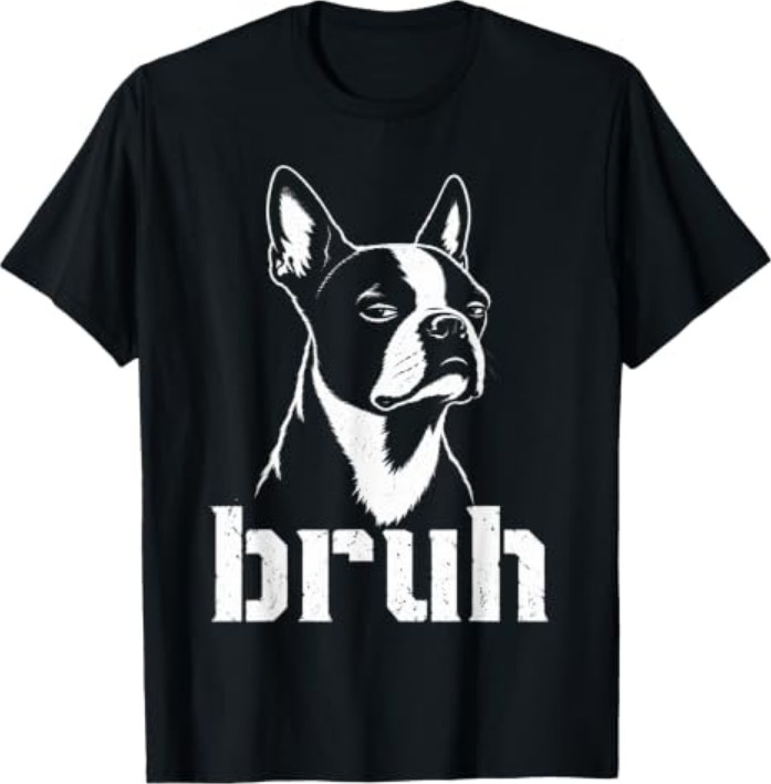 Bruh Funny Boston Terrier Meme Graphic Dog Owners Lovers T-Shirt